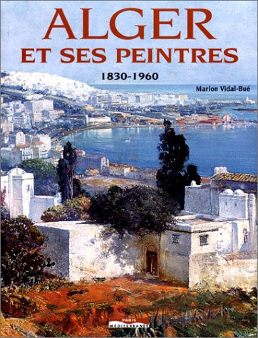 Alger et ses peintres, 1830-1960