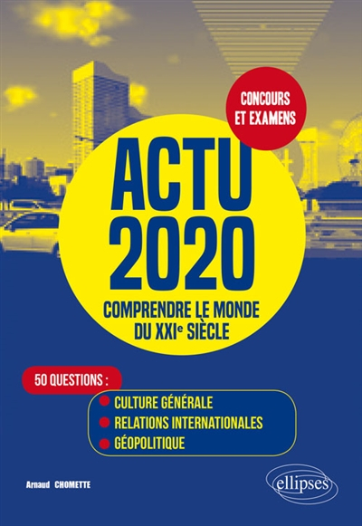 Actu 2020, comprendre le monde du XXIe siècle : 50 questions : culture générale, relations internati