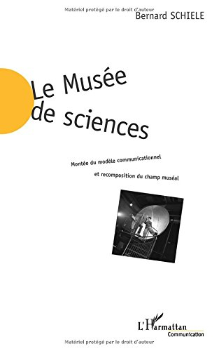 Le musée des sciences : montée du modèle communicationnel et recomposition du champ muséal