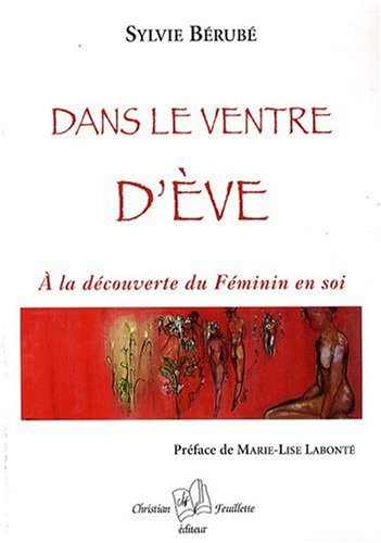 Dans le ventre d'Ève : à la découverte du féminin en soi