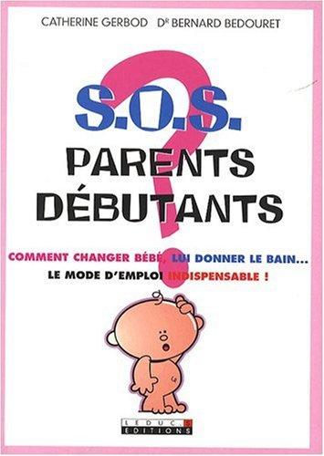 SOS parents débutants : comment changer bébé, lui donner le bain... le mode d'emploi indispensable !