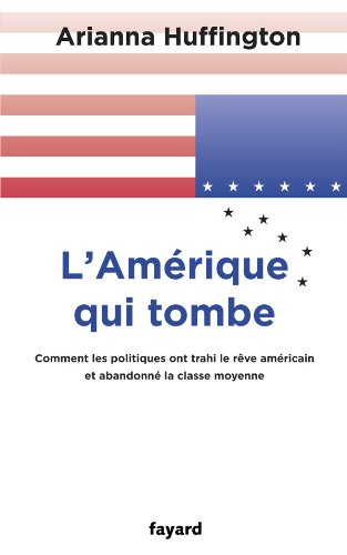 L'Amérique qui tombe : comment les hommes politiques abandonnent la classe moyenne et trahissent le 