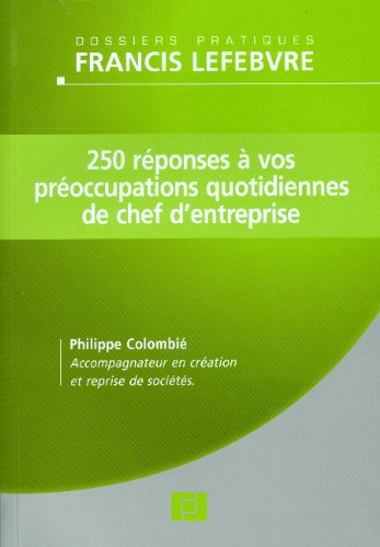 250 réponses à vos préoccupations quotidiennes de chef d'entreprise