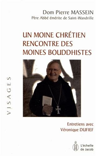 Un moine chrétien rencontre des moines bouddhistes : entretiens avec Véronique Dufief