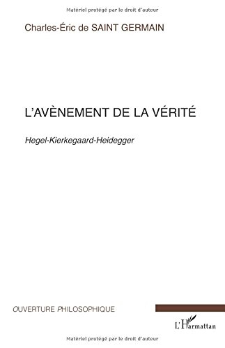 L'avènement de la vérité : Hegel, Kierkegaard, Heidegger