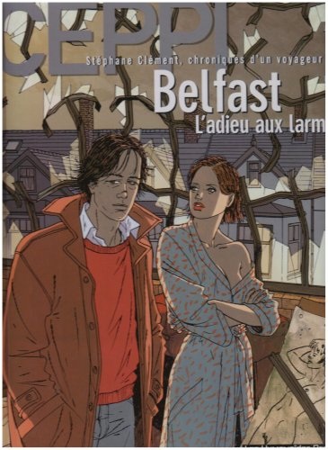 Stéphane Clément, chroniques d'un voyageur. Vol. 8. Belfast, l'adieu aux larmes