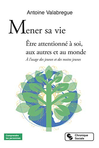 Mener sa vie : être attentionné à soi, aux autres et au monde : à l'usage des jeunes et des moins je