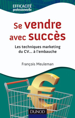 Se vendre avec succès : les techniques marketing du CV... à l'embauche