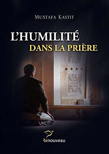 L'humilité dans la prière, par Mustafa Kastit