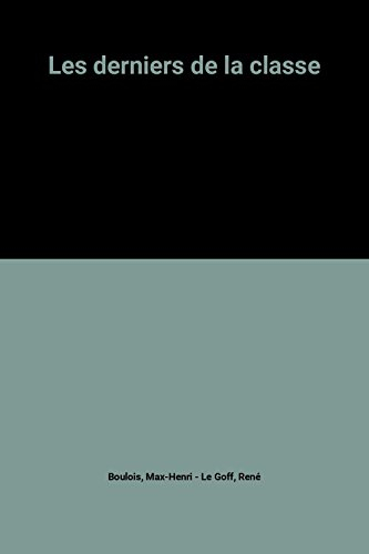 Les derniers de la classe : entretiens avec Max-Henri Boulois