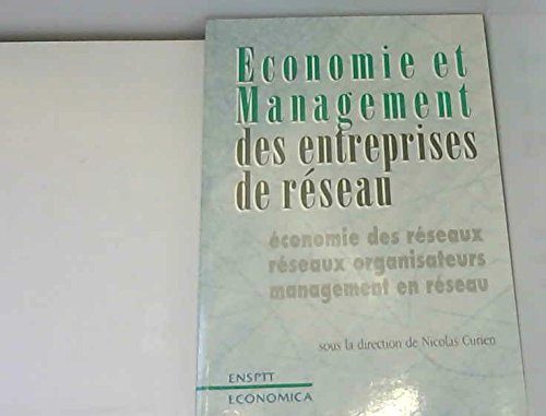Economie et management des entreprises de réseau : économie des réseaux, réseaux organisateurs, mana