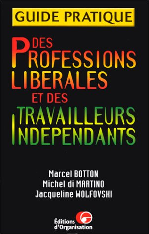 Guide pratique des professions libérales et des travailleurs indépendants