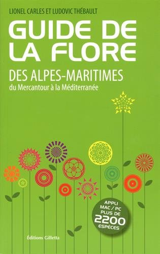 Guide de la flore des Alpes-Maritimes : du Mercantour à la Méditerranée