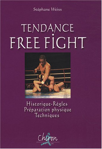 Tendance free fight : historiques, règles, préparation physique, techniques