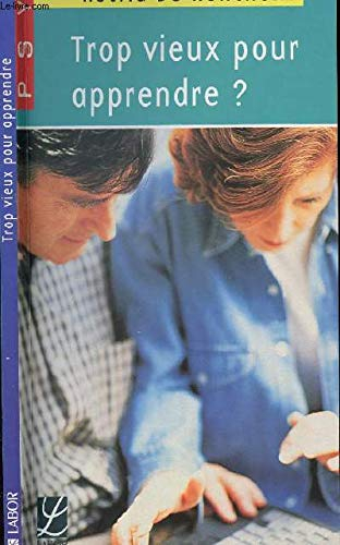 Trop vieux pour apprendre ? : psychologie comparée de l'adulte et de l'adolescent face à l'apprentis