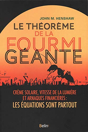 Le théorème de la fourmi géante : crème solaire, vitesse de la lumière et arnaques financières : les