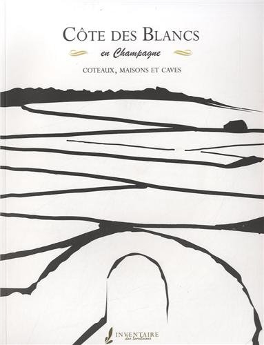 La côte des Blancs en Champagne : coteaux, maisons et caves