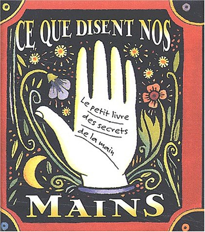 Ce que disent nos mains : le petit livre de la main