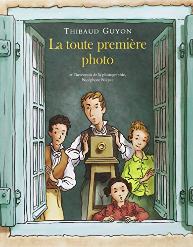 La toute première photo : et l'inventeur de la photographie, Nicéphore Niépce