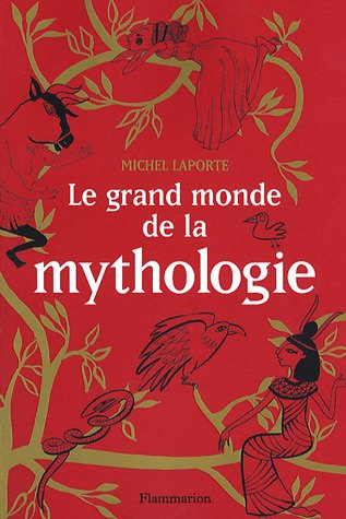 Le grand monde de la mythologie : vingt-six récits de dieux, de monstres, de héros et d'hommes