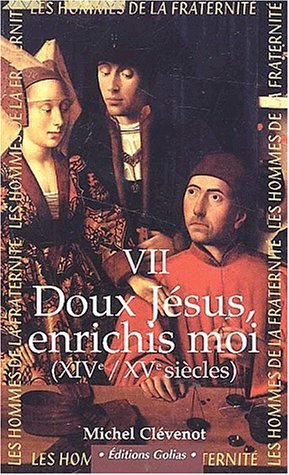 Les hommes de la fraternité. Vol. 7. Doux Jésus, enrichis-moi !