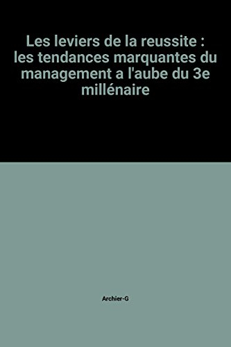 Les Leviers de la réussite : les tendances marquantes du management à l'aube du 3e millénaire