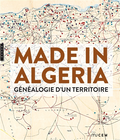 Made in Algeria, généalogie d'un territoire : exposition, Marseille, Musée des civilisations de l'Eu