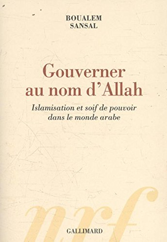 Gouverner au nom d'Allah : islamisation et soif de pouvoir dans le monde arabe