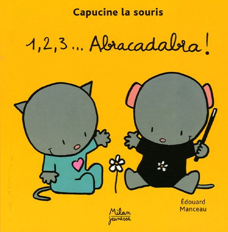 Capucine la souris. Vol. 2005. 1, 2, 3... Abracadabra