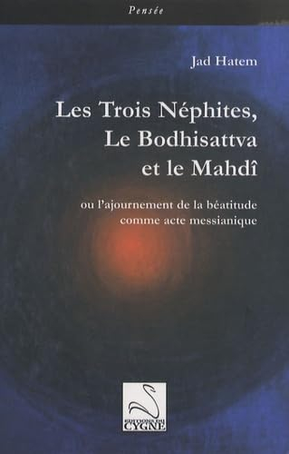 Les Trois Néphites, le Bodhisattva et le Mahdî ou L'ajournement de la béatitude comme acte messianiq