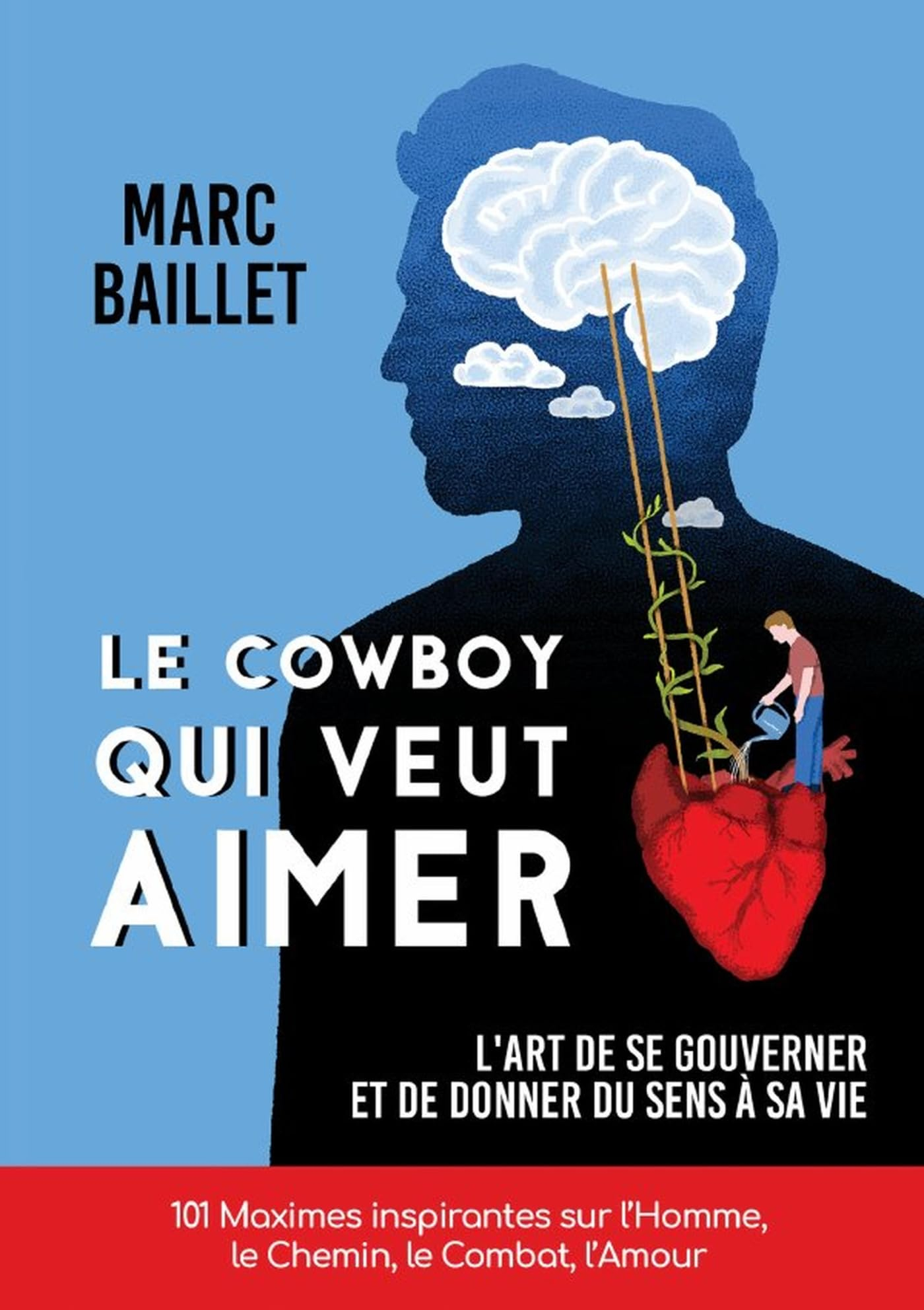 LE COWBOY QUI VEUT AIMER : L'art de se gouverner et de donner du sens à sa vie