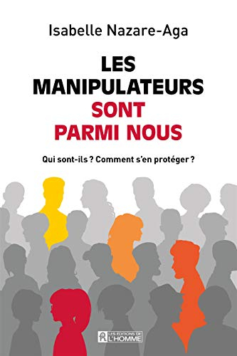 Les manipulateurs sont parmi nous : qui sont-ils? Comment s'en protéger?