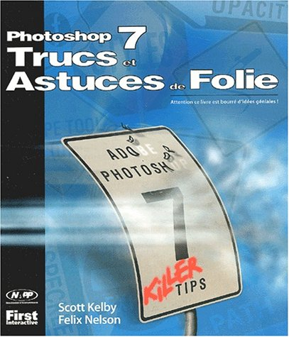 Photoshop 7 : trucs et astuces de folie