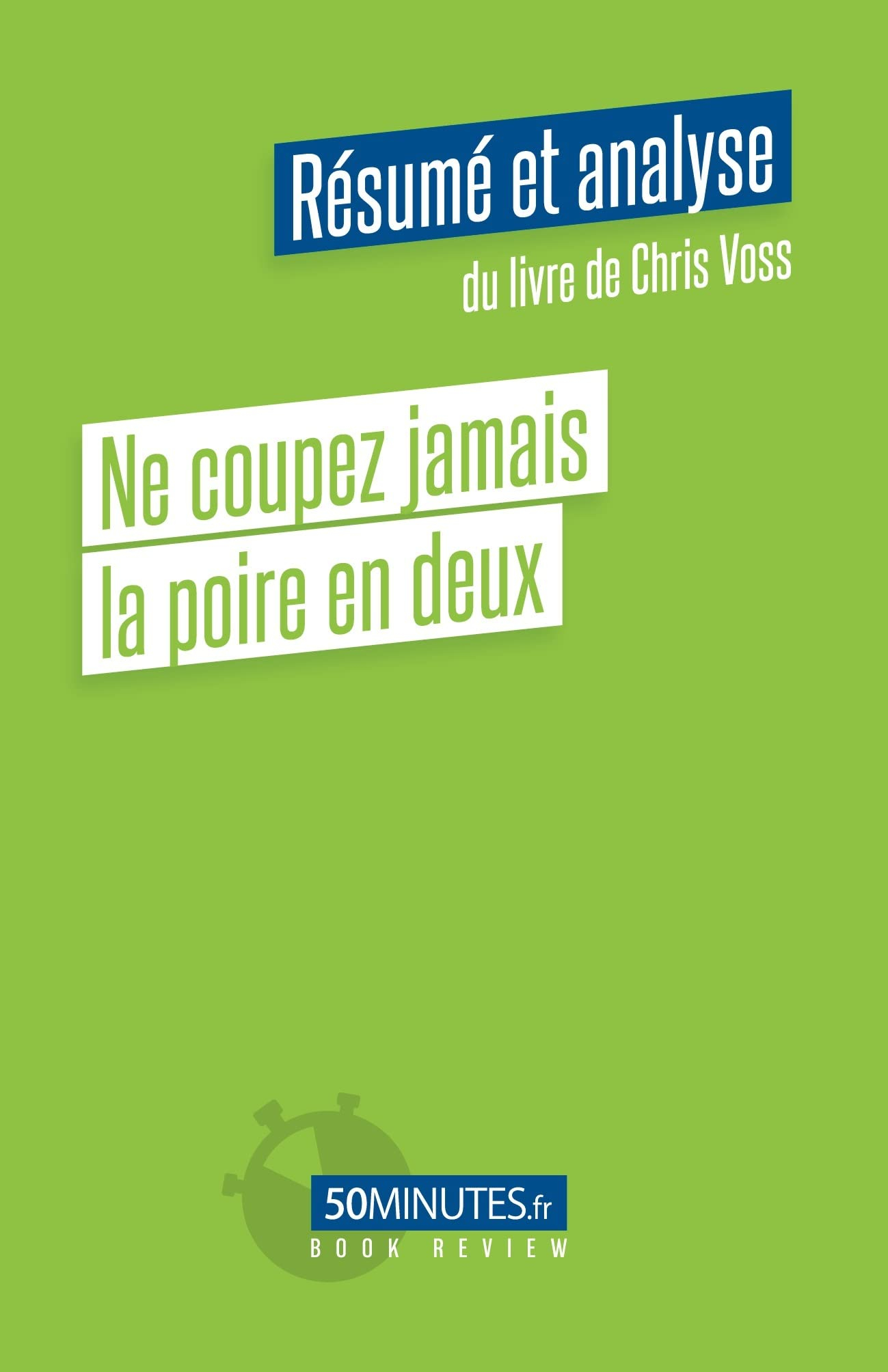 Ne coupez jamais la poire en deux (Résumé et analyse du livre de Chris Voss)