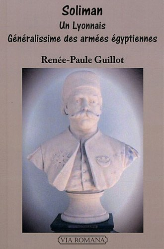 Soliman : un Lyonnais généralissime des armées égyptiennes