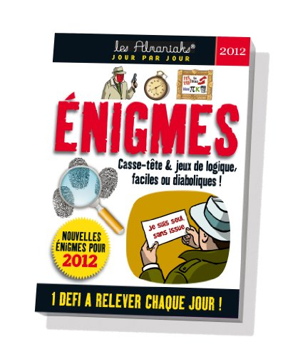 Enigmes : casse-têtes & jeux de logique, faciles ou diabloliques ! : nouvelles énigmes pour 2012