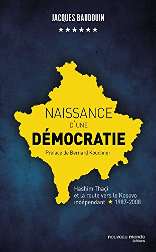 Naissance d'une démocratie : Hashim Thaçi et la route vers le Kosovo indépendant, 1987-2008