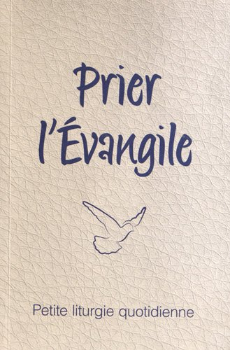 Prier l'Evangile : petite liturgie quotidienne