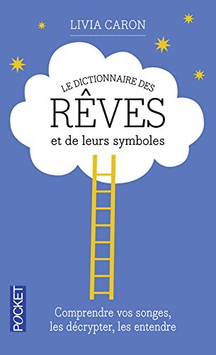 Le dictionnaire des rêves et de leurs symboles : comprendre vos songes, les décrypter, les entendre