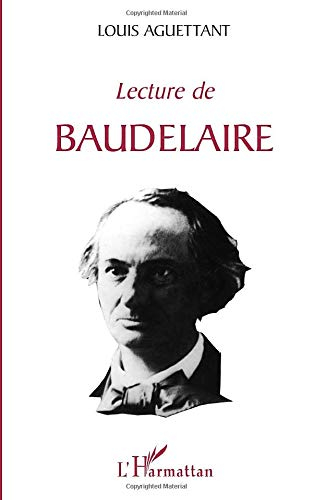 Lecture de Baudelaire : vie, psychologie, poétique
