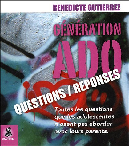 Génération ado : questions-réponses : toutes les questions que les adolescentes n'osent pas aborder 