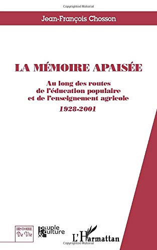 La mémoire apaisée : au long des routes de l'éducation populaire et de l'enseignement agricole 1928-
