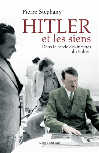 Hitler et les siens : dans le cercle des intimes du Führer