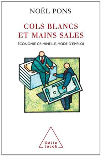 Cols blancs et mains sales : économie criminelle, mode d'emploi