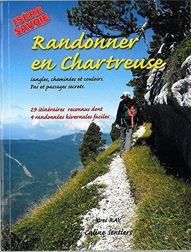 Randonner en Chartreuse, Isère, Savoie : sangles, cheminées et couloirs, pas et passages secrets : 2