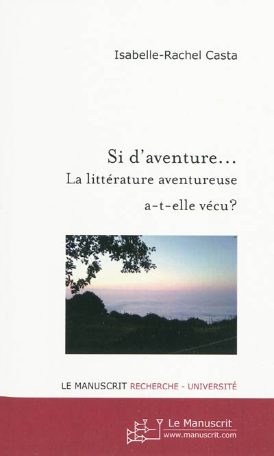 Si d'aventure... : la littérature aventureuse a-t-elle vécu ? : actes du colloque organisé le 13 nov