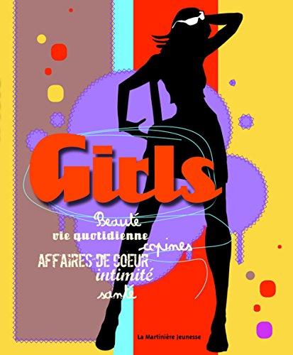 Girls : beauté, vie quotidienne, copines, affaires de coeur, intimité, santé