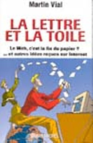 La lettre et la Toile : le Web c'est la fin du papier ? et autres idées reçues sur Internet