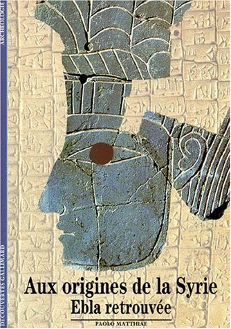 Aux origines de la Syrie : Ebla retrouvée