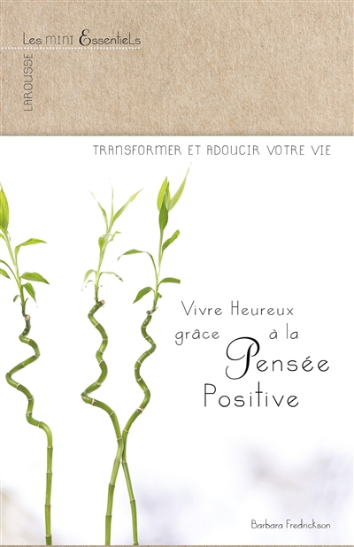 Mieux vivre grâce à la pensée positive : comment transformer et réussir votre vie en modifiant votre